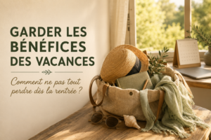 Garder les bénéfices des vacances : comment ne pas tout perdre dès la rentrée ?